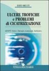 Ulcere trofiche e problemi di cicatrizzazione. Aspetti medici, chirurgici, assistenziali, riabilitativi