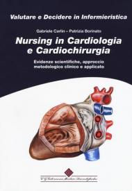 Nursing in cardiologia e cardiochirurgia. Evidenze scientifiche, approccio metodologico clinico e applicato