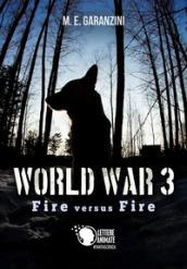 World War 3 - Fire versus Fire