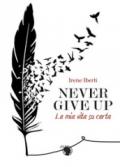 Never give up. La mia vita su carta