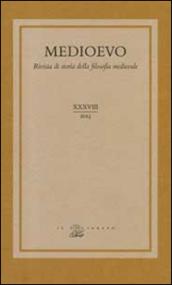 Medioevo. Rivista di storia della filosofia medievale. 38.Linguaggio e conoscenza. Strategie linguistiche e vie razionali nel pensiero medievale