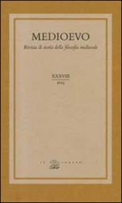 Medioevo. Rivista di storia della filosofia medievale. 38.Linguaggio e conoscenza. Strategie linguistiche e vie razionali nel pensiero medievale