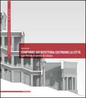 COMPORRE ARCHITETTURA COSTRUIRE LA CITTA. JOZE PLECNIK AL CASTELLO DI LUBIANA