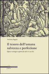 Il tesoro dell'umana salvezza e perfezione. Opera teologico-spirituale del XVI secolo