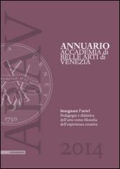 Annuario accademia di Belle arti di Venezia 2015. Insegnare l'arte? Pedagogia e didattica dell'arte come filosofia dell'esperienza creativa