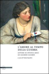 L'amore al tempo della guerra. Lettere di Ottavia Arici ad Aleardo Aleardi (1848-1849)