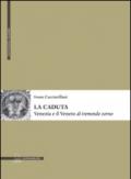 La caduta. Venezia e il Veneto al «tremendo zorno»