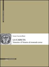 La caduta. Venezia e il Veneto al «tremendo zorno»