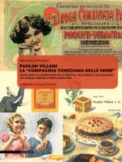 Paolini Villani. La compagnia veneziana delle Indie. Cento anni di lavorazione delle droghe, delle spezie e dei coloniali tra Venezia, Mestre e Porto Marghera