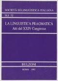 La linguistica pragmatica. Atti del 24º Congresso della Società di linguistica italiana (Milano, 4-6 settembre 1990)