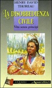 La disobbedienza civile. Vita senza principi