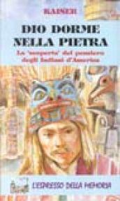 Dio dorme nella pietra. La «Scoperta» del pensiero degli indiani d'America