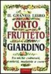 Il grande libro. Orto, frutteto, giardino. Tecniche colturali, varietà, malattie e cure