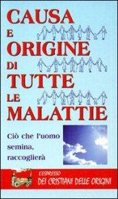 Causa e origine di tutte le malattie. Ciò che l'uomo semina, raccoglierà