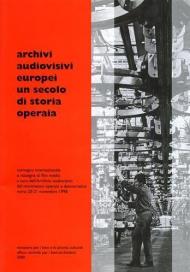 Archivi audiovisivi europei. Un secolo di storia operaia. Convegno internazionale e rassegna di film inediti (Roma, 20-21 novembre 1998)