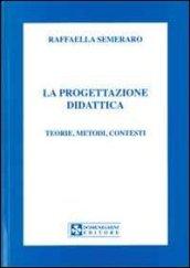 La progettazione didattica. Teorie, metodi, contesti