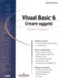 Visual Basic 6. Creare oggetti. Con CD-ROM