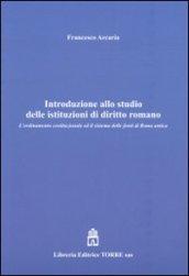 Introduzione allo studio delle istituzioni di diritto romano. L'ordinamento costituzionale ed il sistema delle fonti di Roma antica