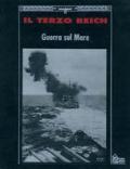 Il terzo Reich. Guerra sul mare