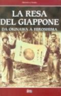 La resa del Giappone. Da Okinawa a Hiroshima. Con videocassetta