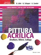 Pittura acrilica. Strutture, rilievi, collage. Ediz. illustrata