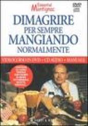 Dimagrire per sempre mangiando normalmente. Con manuale. DVD. Con CD Audio