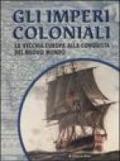 Gli imperi coloniali. La vecchia Europa alla conquista del Nuovo Mondo