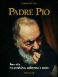 Padre Pio. Una vita tra preghiera, sofferenza e carità