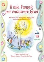 Il mio vangelo per conoscere Gesù. 48 storie dai vangeli e dagli atti, raccontate ai bambini