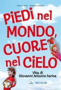 Piedi nel mondo, cuore nel cielo. Vita di Giovanni Antonio Farina