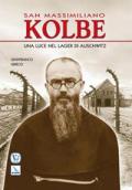 San Massimiliano Kolbe. Una luce nel lager di Auschwitz