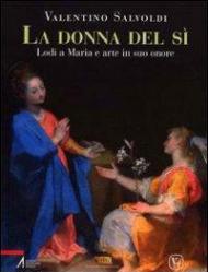 La donna del sì. Lodi a Maria e arte in suo onore