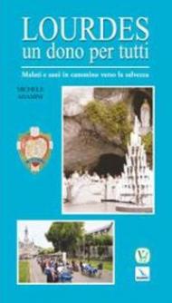 Lourdes un dono per tutti. Malati e sani in cammino verso la salvezza