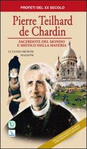 Pierre Teilhard de Chardin. Sacerdote del mondo e mistico della materia