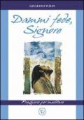 Dammi fede, Signore. Preghiere per meditare