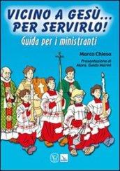 Vicino a Gesù. Per servirlo! Guida per i ministranti