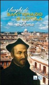 I luoghi di Sant'Ignazio di Loyola a Roma
