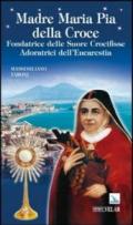 Madre Maria Pia della Croce. Fondatrice delle Suore Crocifisse Adoratrici dell'Eucaristia