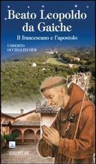 Beato Leopoldo da Gaiche. Il francescano e l'apostolo