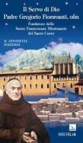 Il servo di dio padre Gregorio Fioravanti, ofm. Fondatore delle suore francescane missionarie del Sacro Cuore