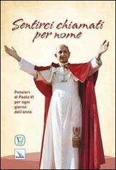 Sentirci chiamati per nome. Pensieri di Paolo VI per ogni giorno dell'anno