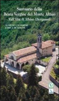 Santuario della Beata Vergine del Monte Altino. Vall'Alta di Albino (Bergamo)