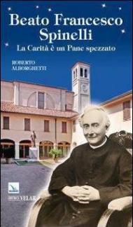 Beato Francesco Spinelli. La carità è un pane spezzato