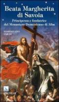 Beata Margherita di Savoia. Principessa e fondatrice del monastero Domenicano di Alba