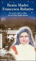 Beata madre Francesca Rubatto. Un cuore dato a Dio, al servizio degli ultimi