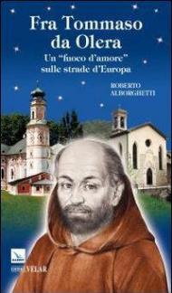 Fra Tommaso da Olera. Un «fuoco d'amore» sulle strade d'Europa