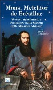 Mons. Melchior de Brésillac. Vescovo missionario e fondatore della società delle missioni africane