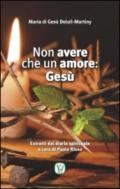 Non avere che un amore: Gesù. Estratti dal diario spirituale