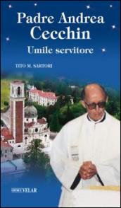 Padre Andrea Cecchin. Umile servitore