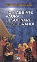 Non abbiate paura di sognare cose grandi. Itinerario di meditazione e preghiera per l'Avvento e il Tempo di Natale